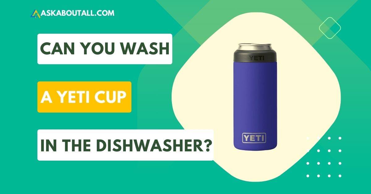 Can You Wash A Yeti Cup In The Dishwasher