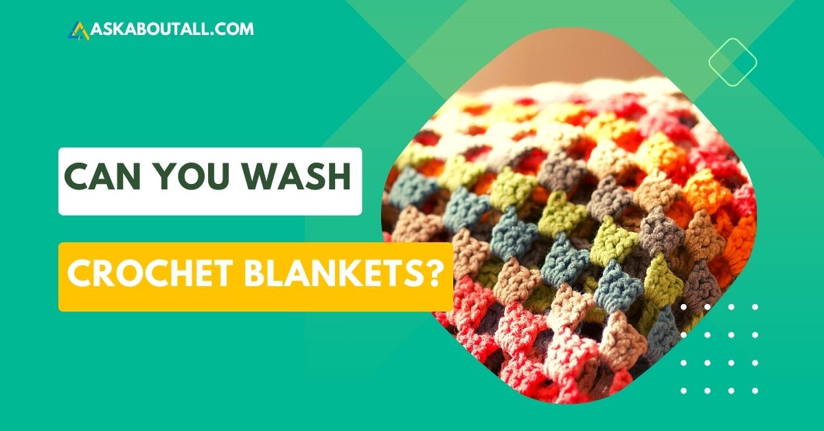 Can You Wash Crochet Blankets? AskAboutAll