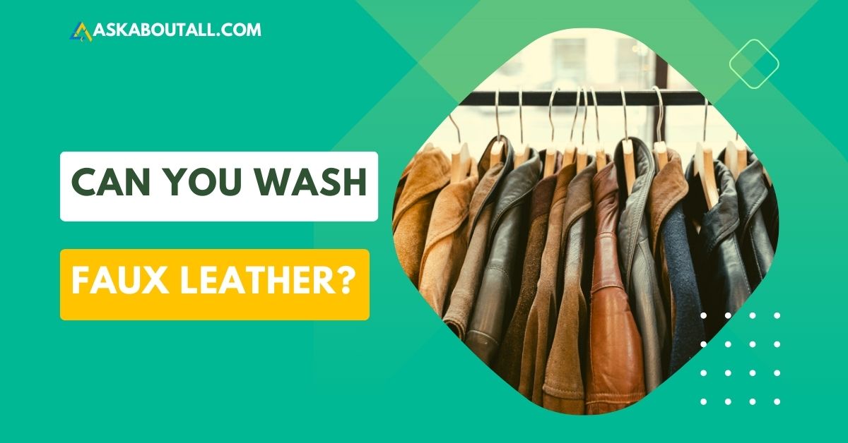 can-you-wash-faux-leather-clothes-askaboutall